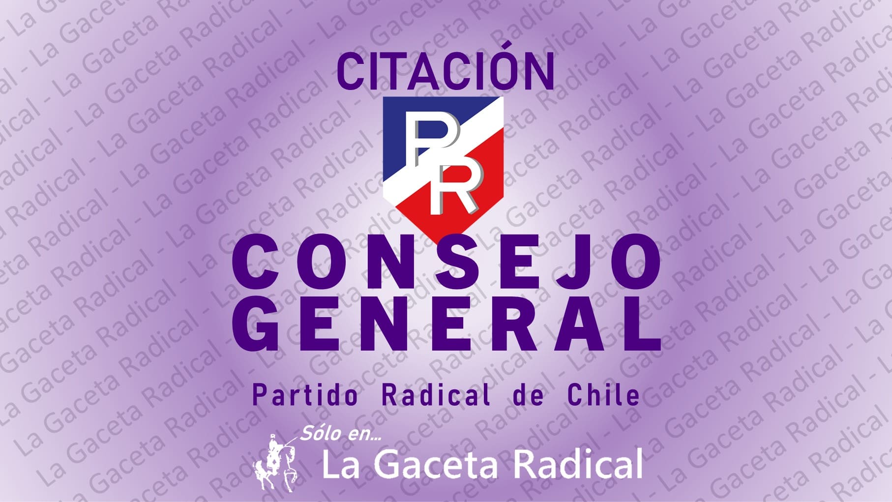 Citación Consejo General - Partido Radical de Chile - Sólo por La Gaceta Radical